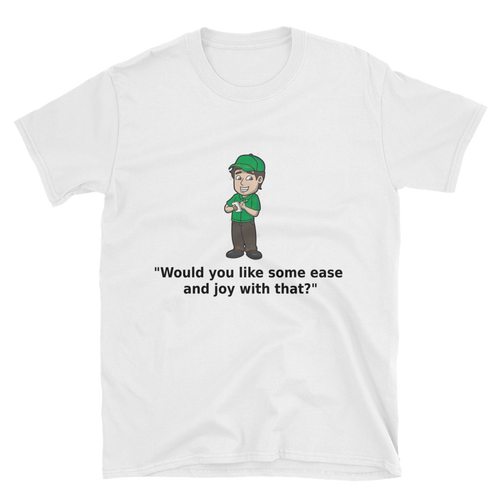 Ease and Joy with that? Unisex T-Shirt