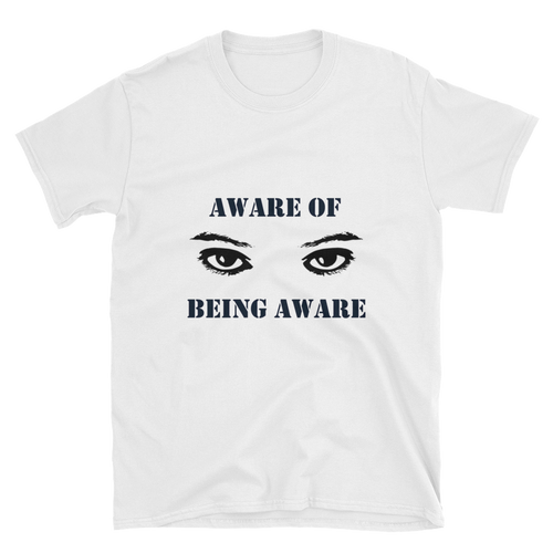 Aware of Being Aware Unisex T-Shirt